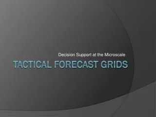 Tactical Forecast Grids