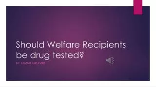 Should Welfare Recipients be drug tested?