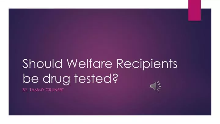 should welfare recipients be drug tested