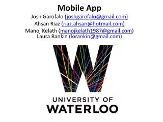 Mobile App Josh Garofalo (j oshgarofalo @ gmail ) Ahsan Riaz (riaz.ahsan @ hotmail)