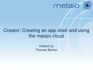 Creator: Creating an app s hell and using the metaio cloud Hosted by Thomas Berton