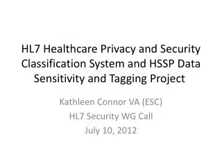 Kathleen Connor VA (ESC) HL7 Security WG Call July 10, 2012