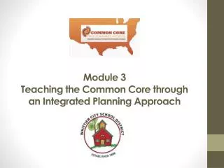 Module 3 Teaching the Common Core through an Integrated Planning Approach