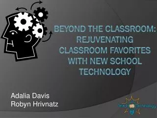 Beyond the Classroom: Rejuvenating Classroom Favorites with New School Technology