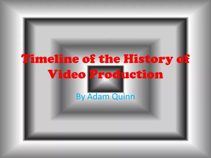 timeline of the history of video production