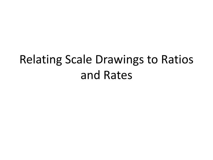 relating scale drawings to ratios and rates