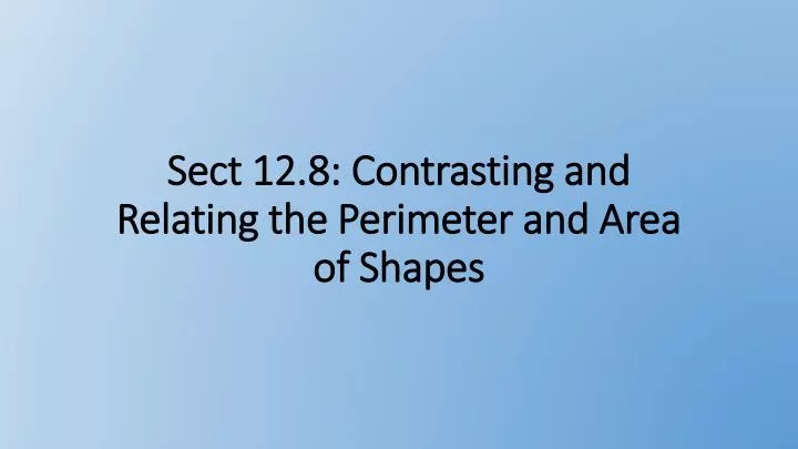 sect 12 8 contrasting and relating the perimeter and area of shapes