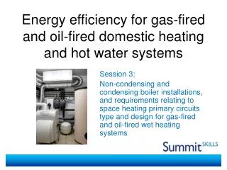 Energy efficiency for gas-fired and oil-fired domestic heating and hot water systems