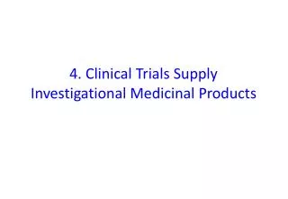 4. Clinical Trials Supply Investigational Medicinal Products