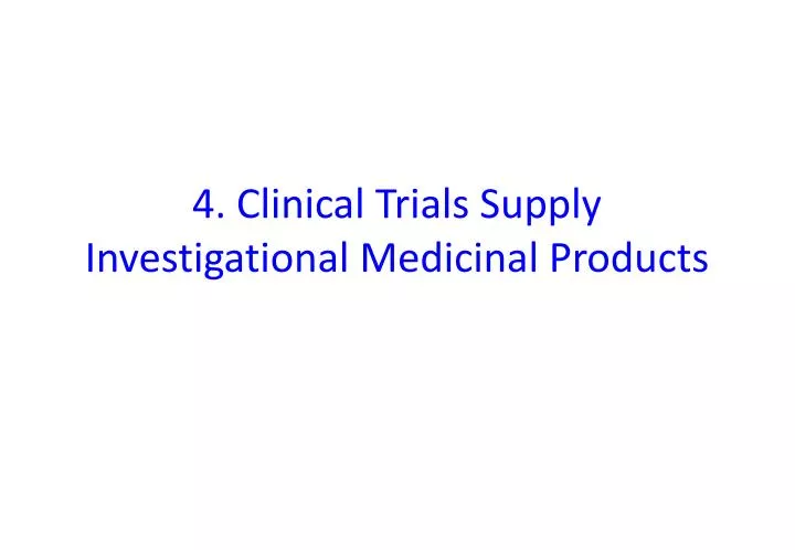 4 clinical trials supply investigational medicinal products