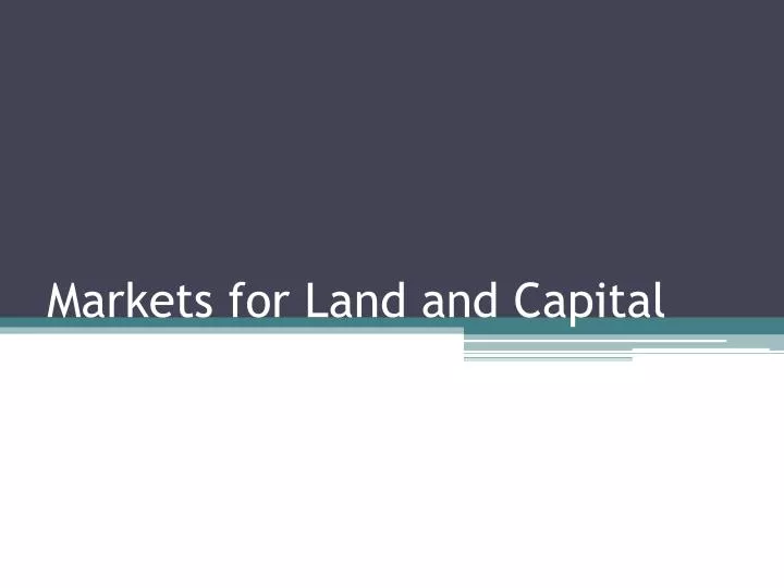 markets for land and capital