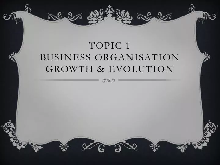 topic 1 business organisation growth evolution
