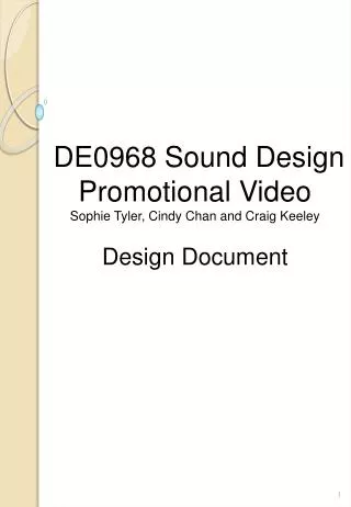 DE0968 Sound Design Promotional Video Sophie Tyler, Cindy Chan and Craig Keeley Design Document