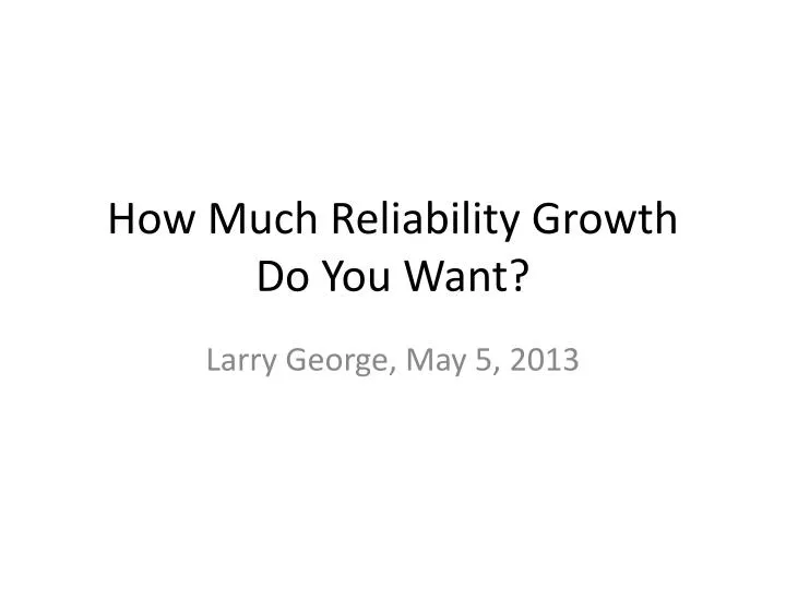 how much reliability growth do you want