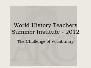 World History T eachers S ummer I nstitute - 2012