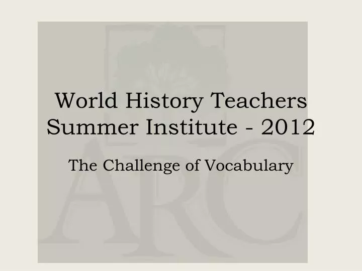 world history t eachers s ummer i nstitute 2012