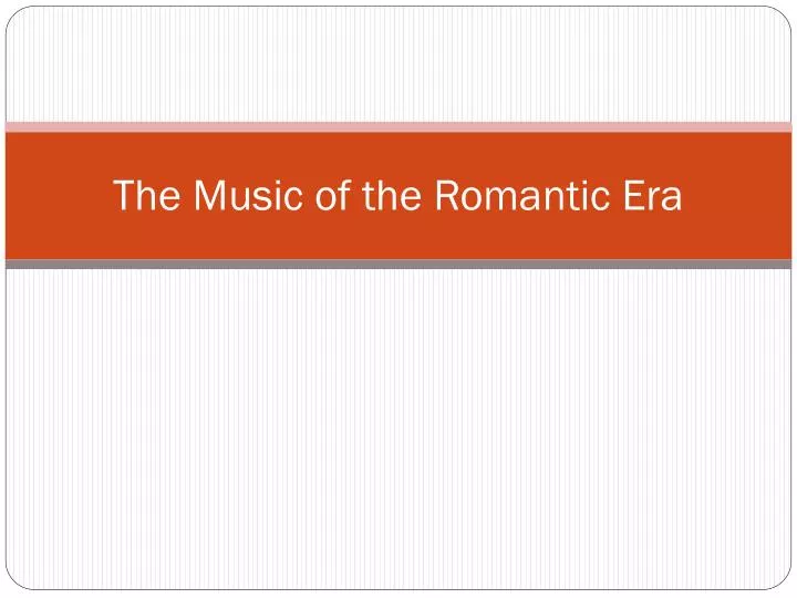 the music of the romantic era