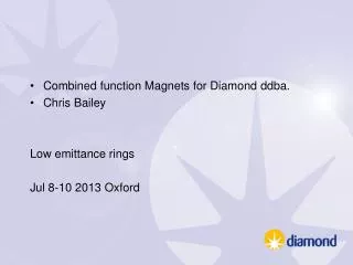 Combined function Magnets for Diamond ddba . Chris Bailey Low emittance rings