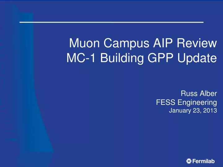 muon campus aip review mc 1 building gpp update russ alber fess engineering january 23 2013