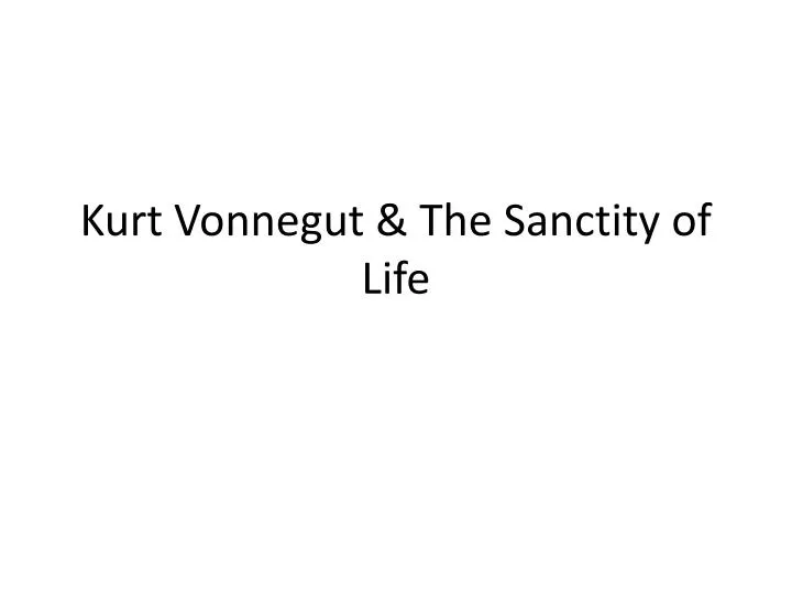 kurt vonnegut the sanctity of life