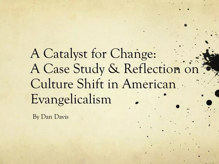 a catalyst for change a case study reflection on culture shift in american evangelicalism