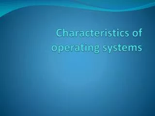 Characteristics of operating systems