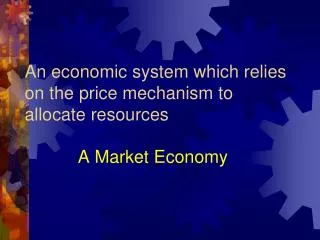 an economic system which relies on the price mechanism to allocate resources