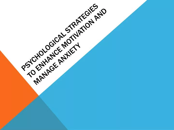 psychological strategies to enhance motivation and manage anxiety