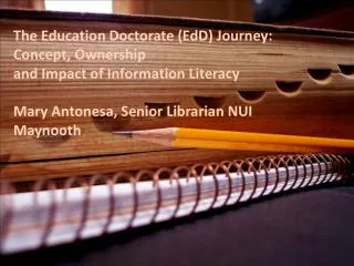 The Education Doctorate ( EdD ) Journey: Concept, Ownership and Impact of Information Literacy