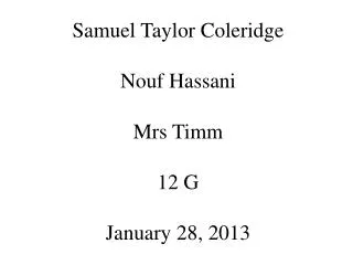 Samuel Taylor Coleridge Nouf Hassani Mrs Timm 12 G January 28, 2013