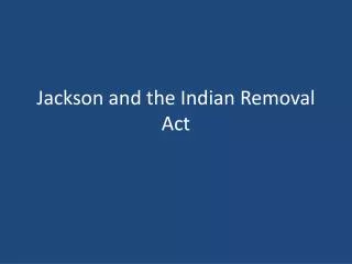 Jackson and the Indian Removal Act