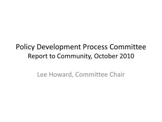 Policy Development Process Committee Report to Community, October 2010