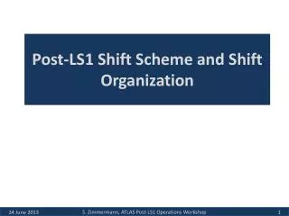 Post-LS1 Shift Scheme and Shift Organization