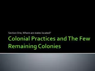 Colonial Practices and The Few Remaining Colonies