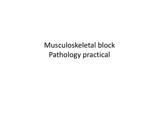Musculoskeletal block Pathology practical