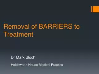 Removal of BARRIERS to Treatment