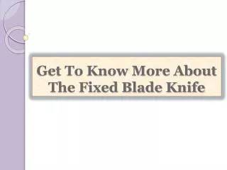 Get To Know More About The Fixed Blade Knife