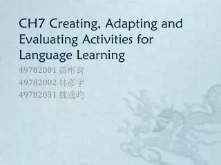 CH7 Creating, Adapting and Evaluating Activities for Language Learning