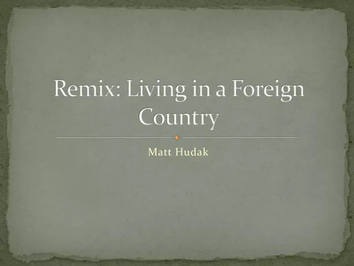 remix living in a foreign country