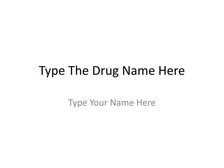 type the drug name here
