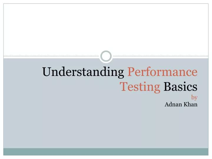 understanding performance testing basics by adnan khan