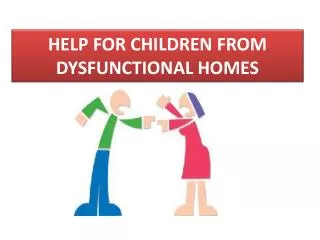 HELP FOR CHILDREN FROM DYSFUNCTIONAL HOMES