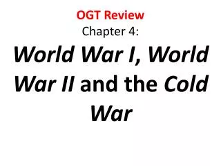 OGT Review Chapter 4: World War I , World War II and the Cold War