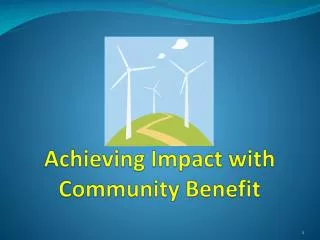 Achieving Impact with Community Benefit