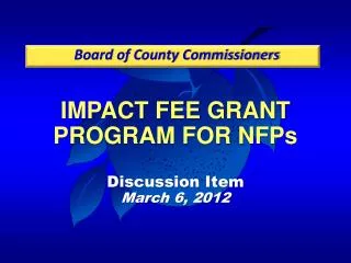 IMPACT FEE GRANT PROGRAM FOR NFPs Discussion Item March 6, 2012