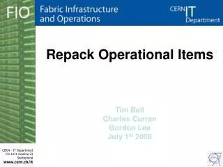 Repack Operational Items Tim Bell Charles Curran Gordon Lee July 1 st 2008