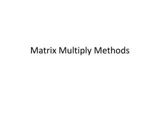 Matrix Multiply Methods
