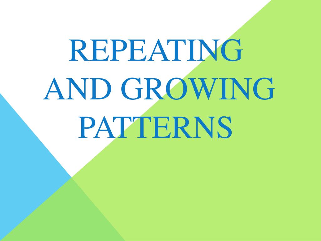 PPT - Repeating and Growing Patterns PowerPoint Presentation, free ...