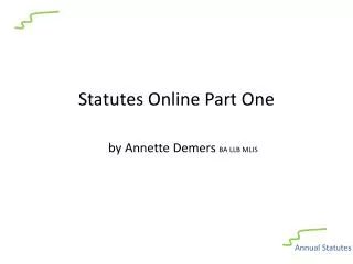 Statutes Online Part One by Annette Demers BA LLB MLIS