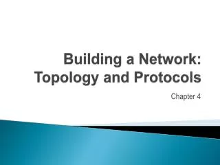 Building a Network: Topology and Protocols